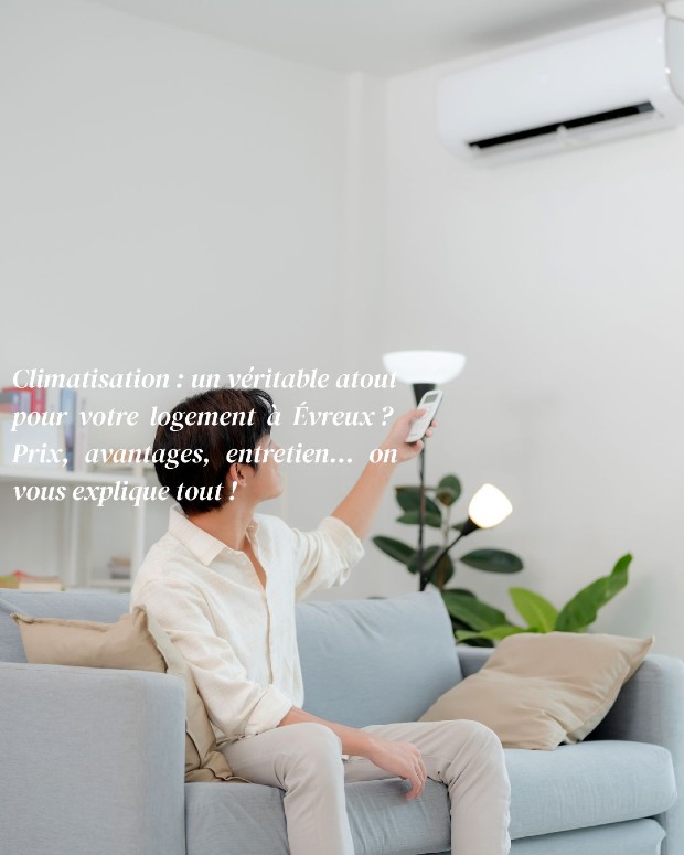 Climatisation : un véritable atout pour votre logement à Évreux ? Prix, avantages, entretien… on vous explique tout !