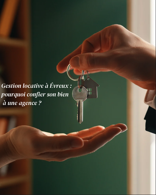 Gestion locative à Évreux : pourquoi confier son bien à une agence ?